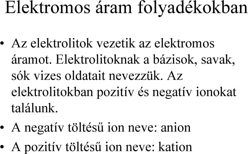 Elektrolitoknak a bázisok, savak, sók vizes oldatait nevezzük.