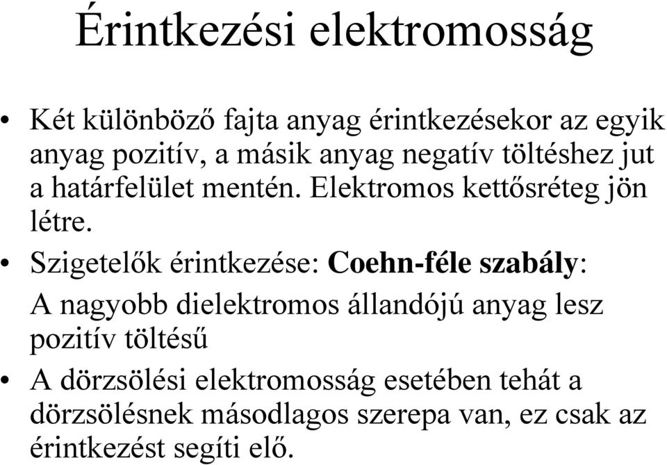 Szigetelők érintkezése: Coehn-féle szabály: A nagyobb dielektromos állandójú anyag lesz pozitív