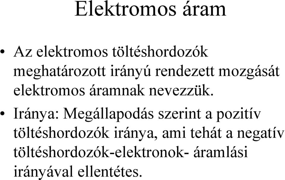 Iránya: Megállapodás szerint a pozitív töltéshordozók iránya,