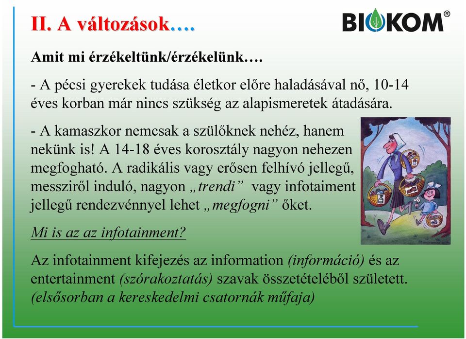 - A kamaszkor nemcsak a szülőknek nehéz, hanem nekünk is! A 14-18 éves korosztály nagyon nehezen megfogható.