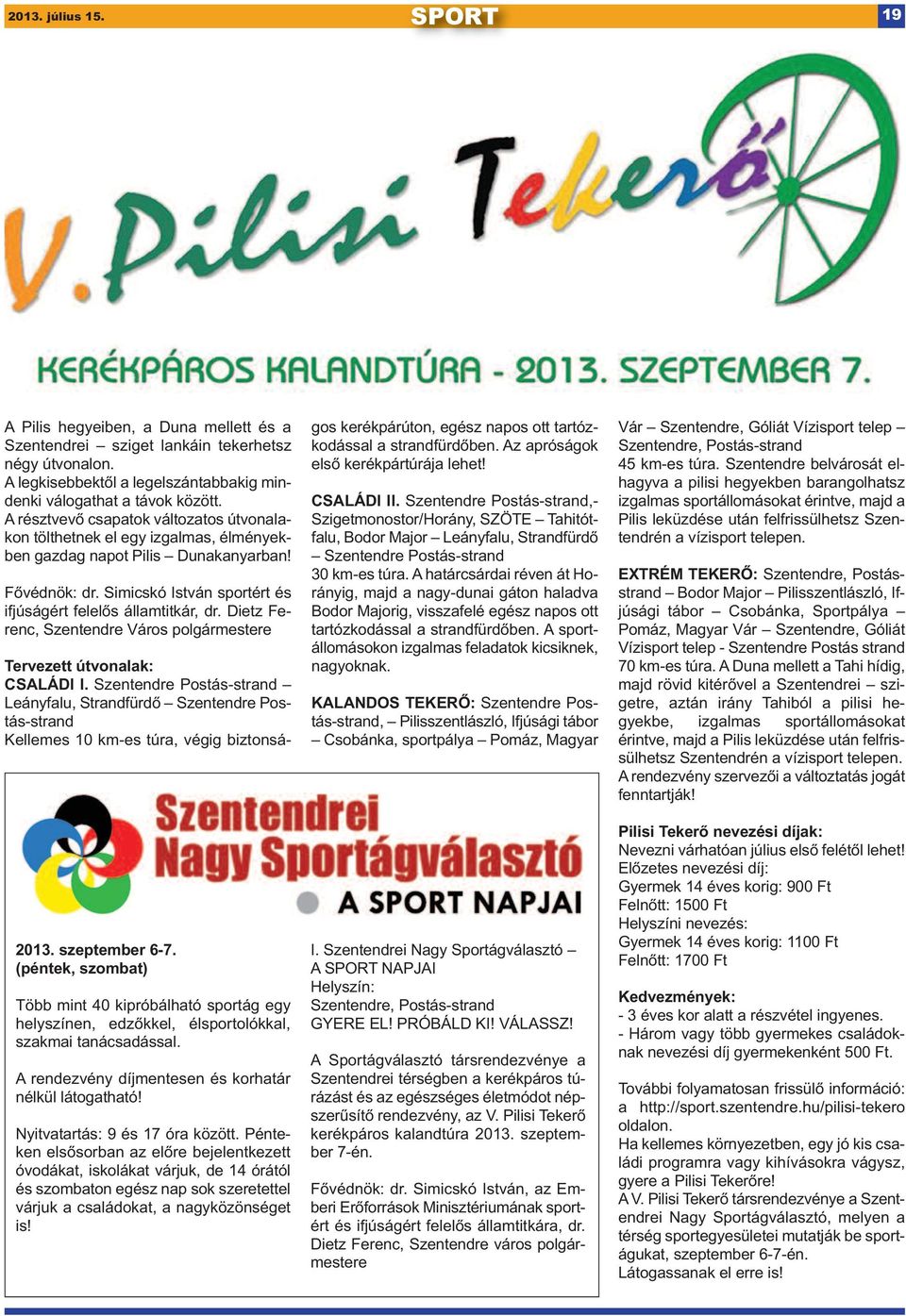 Dietz Ferenc, Szentendre Város polgármestere 2013. szeptember 6-7. (péntek, szombat) Több mint 40 kipróbálható sportág egy helyszínen, edzőkkel, élsportolókkal, szakmai tanácsadással.