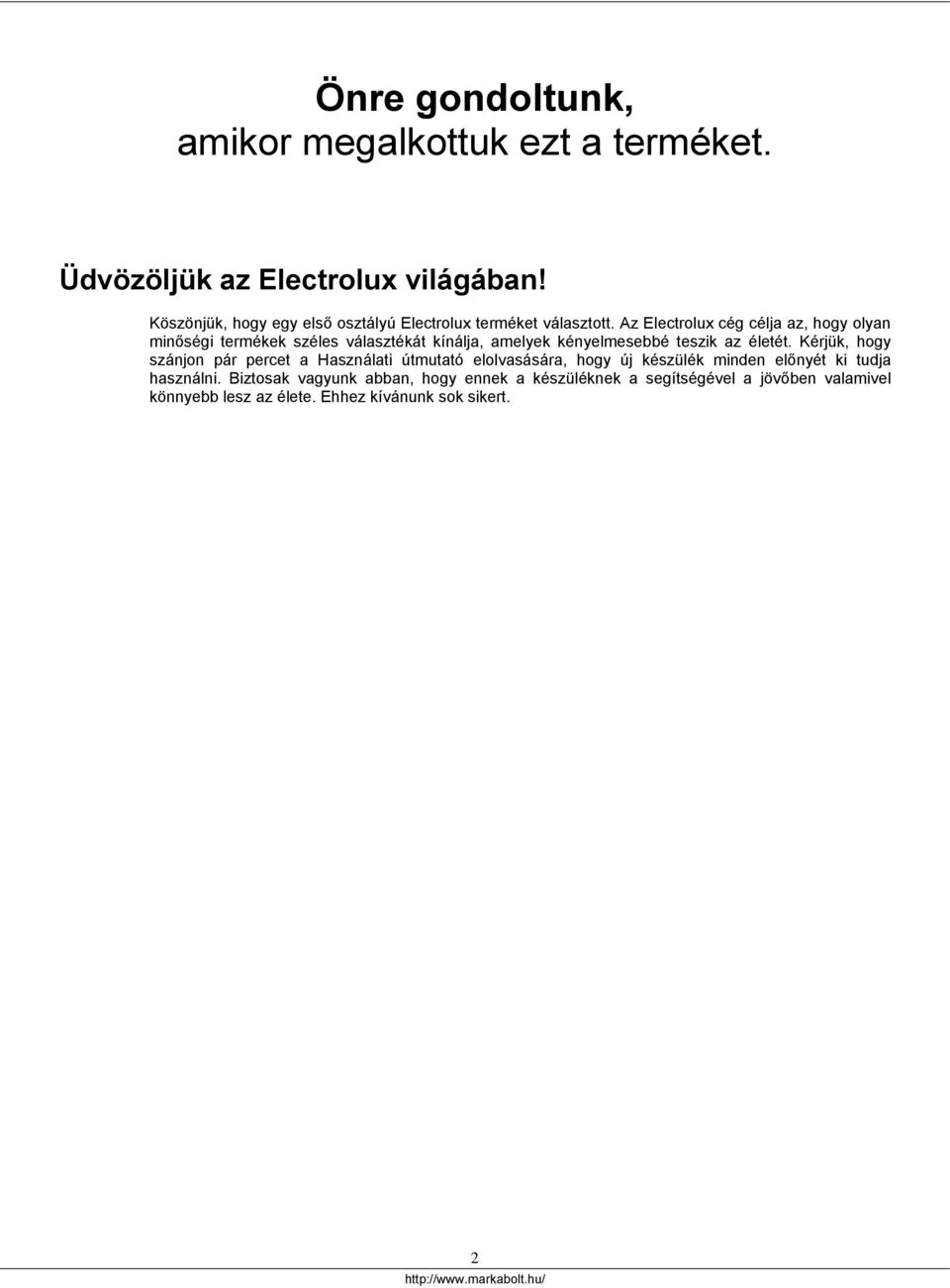 Az Electrolux cég célja az, hogy olyan minőségi termékek széles választékát kínálja, amelyek kényelmesebbé teszik az életét.