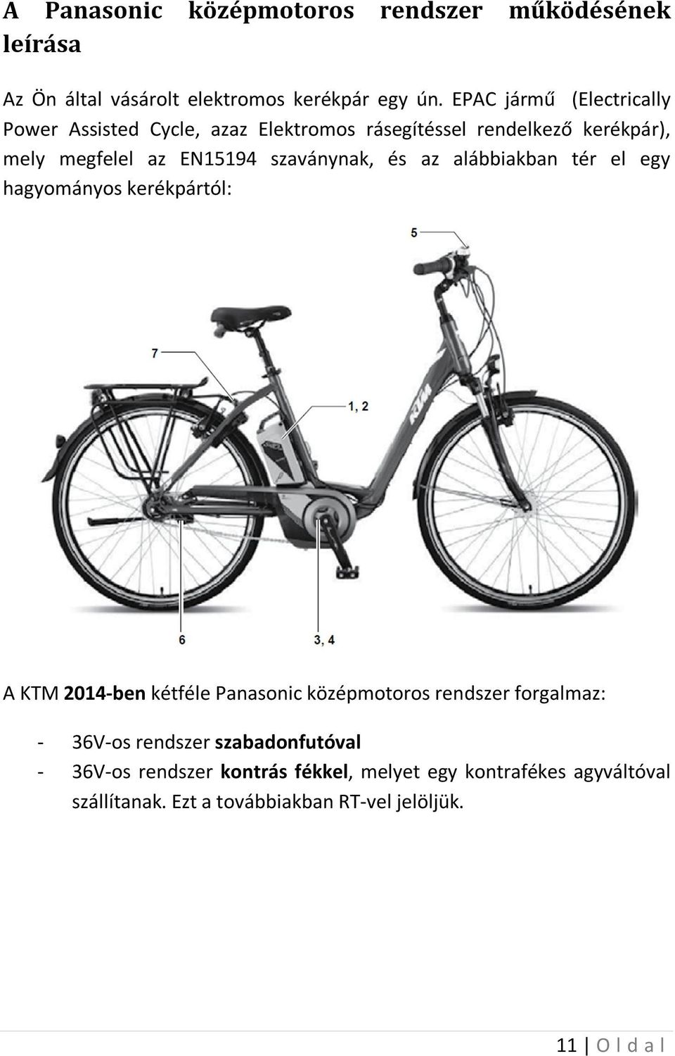 szaványnak, és az alábbiakban tér el egy hagyományos kerékpártól: A KTM 2014-ben kétféle Panasonic középmotoros rendszer