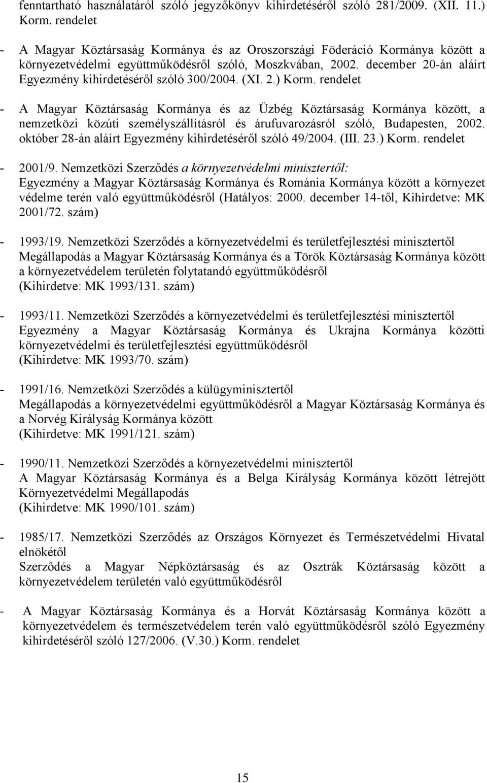 (XI. 2.) Korm. A Magyar Köztársaság Kormánya és az Üzbég Köztársaság Kormánya között, a nemzetközi közúti személyszállításról és árufuvarozásról szóló, Budapesten, 2002.