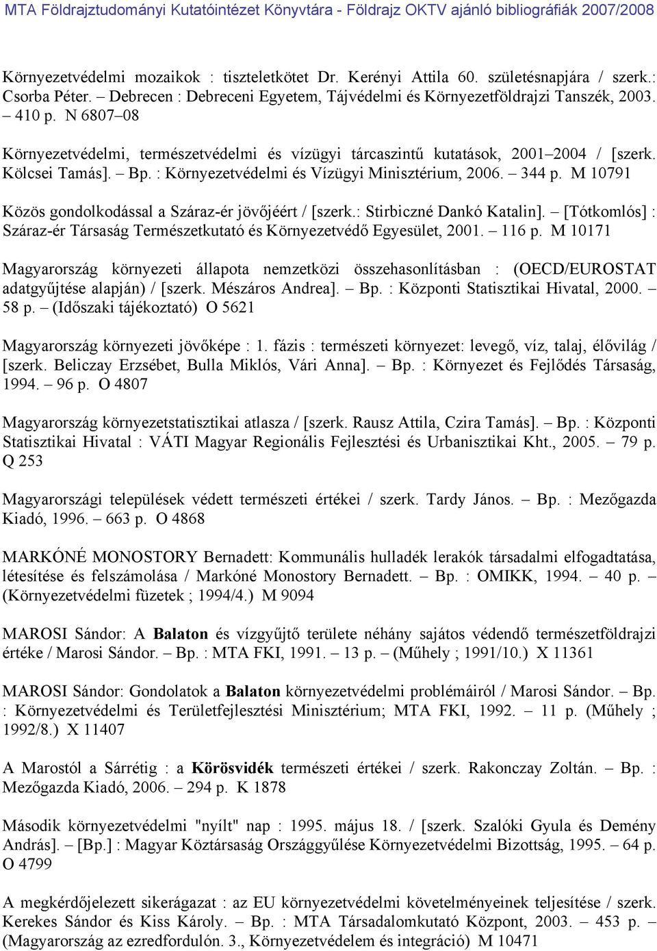 M 10791 Közös gondolkodással a Száraz-ér jövőjéért / [szerk.: Stirbiczné Dankó Katalin]. [Tótkomlós] : Száraz-ér Társaság Természetkutató és Környezetvédő Egyesület, 2001. 116 p.