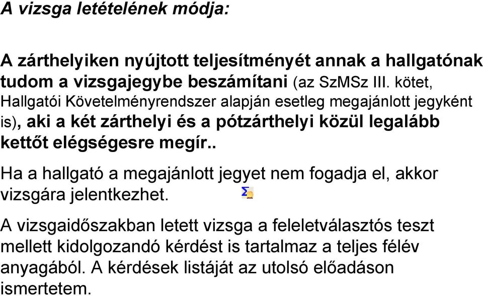 kettőt elégségesre megír.. Ha a hallgató a megajánlott jegyet nem fogadja el, akkor vizsgára jelentkezhet.