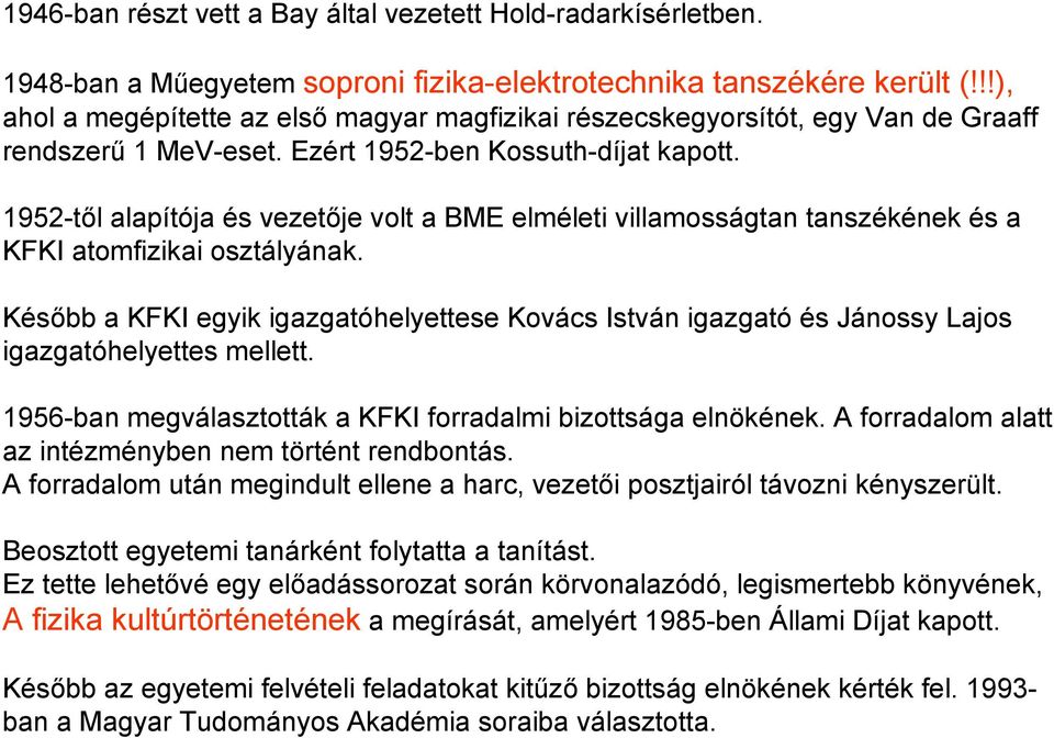 1952-től alapítója és vezetője volt a BME elméleti villamosságtan tanszékének és a KFKI atomfizikai osztályának.