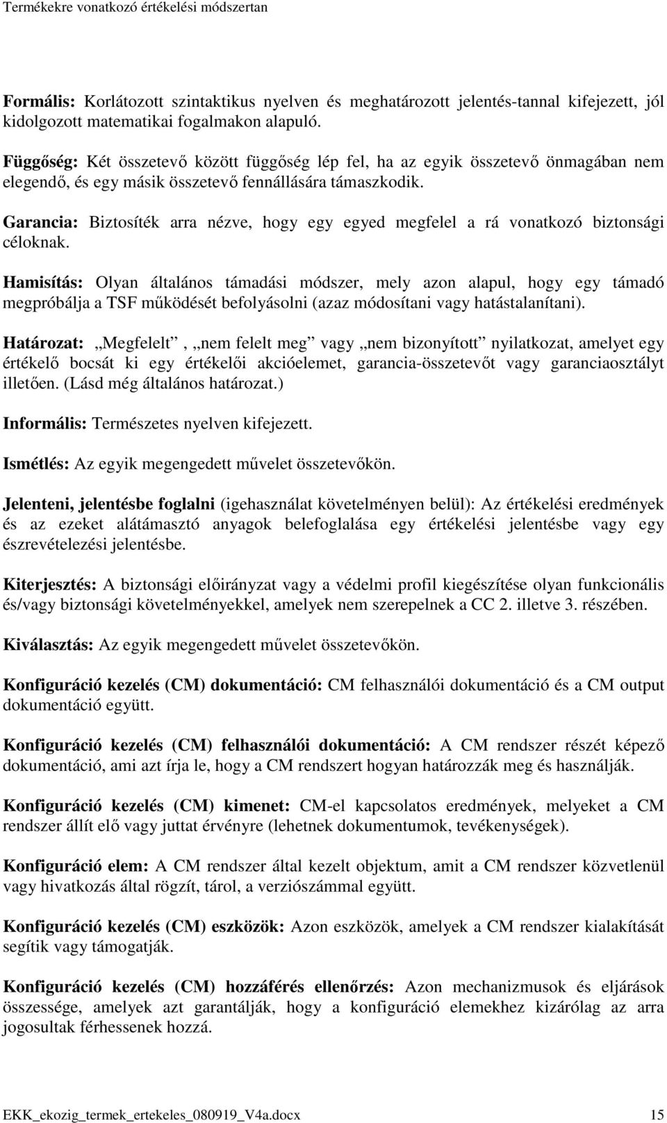 Garancia: Biztosíték arra nézve, hogy egy egyed megfelel a rá vonatkozó biztonsági céloknak.