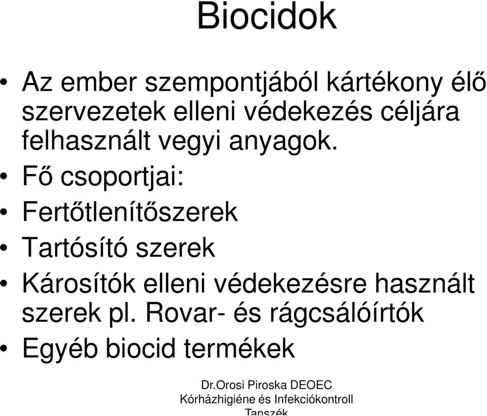 Fő csoportjai: Fertőtlenítőszerek Tartósító szerek Károsítók