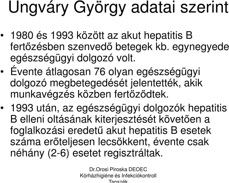 Évente átlagosan 76 olyan egészségügyi dolgozó megbetegedését jelentették, akik munkavégzés közben fertőződtek.