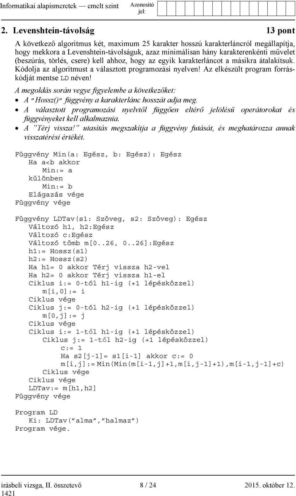 Az elkészült program forráskódját mentse LD néven! A megoldás során vegye figyelembe a következőket: A Hossz() függvény a karakterlánc hosszát adja meg.