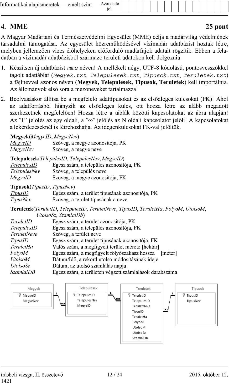 Ebben a feladatban a vízimadár adatbázisból származó területi adatokon kell dolgoznia. 1. Készítsen új adatbázist mme néven!