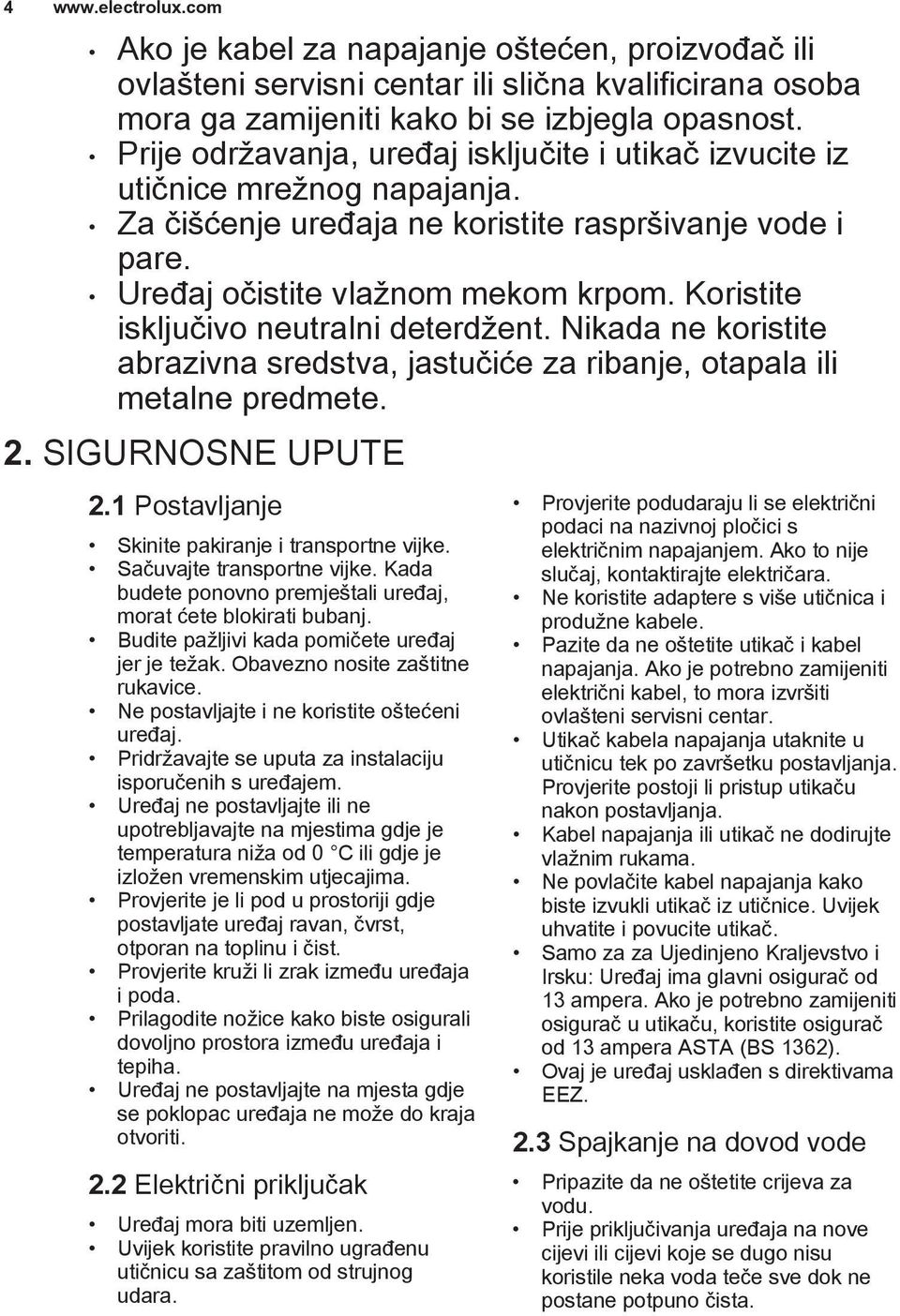 Koristite isključivo neutralni deterdžent. Nikada ne koristite abrazivna sredstva, jastučiće za ribanje, otapala ili metalne predmete. 2. SIGURNOSNE UPUTE 2.