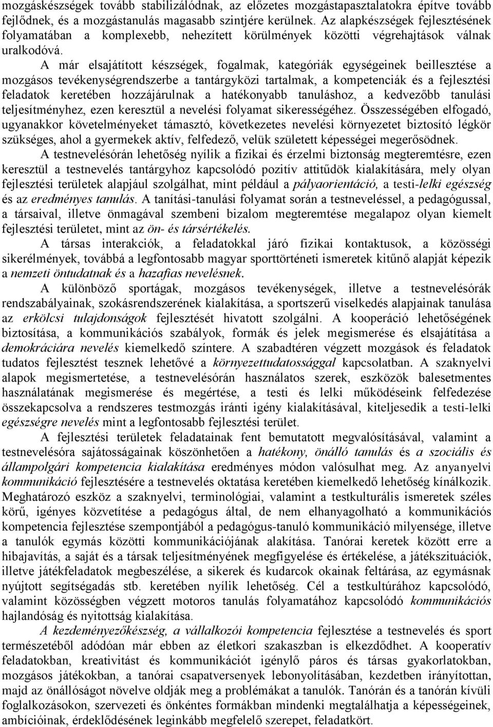 A már elsajátított készségek, fogalmak, kategóriák egységeinek beillesztése a mozgásos tevékenységrendszerbe a tantárgyközi tartalmak, a kompetenciák és a fejlesztési feladatok keretében