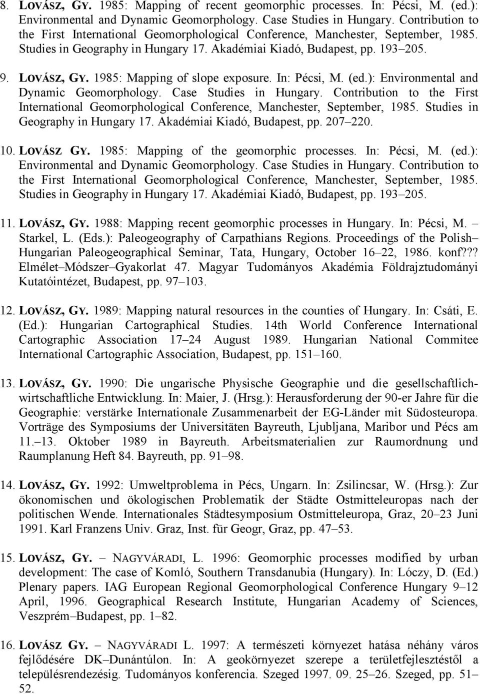 1985: Mapping of slope exposure. In: Pécsi, M. (ed.): Environmental and Dynamic Geomorphology. Case Studies in Hungary.