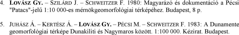 mérnökgeomorfológiai térképéhez. Budapest, 8 p. 5. JUHÁSZ Á. KERTÉSZ Á.