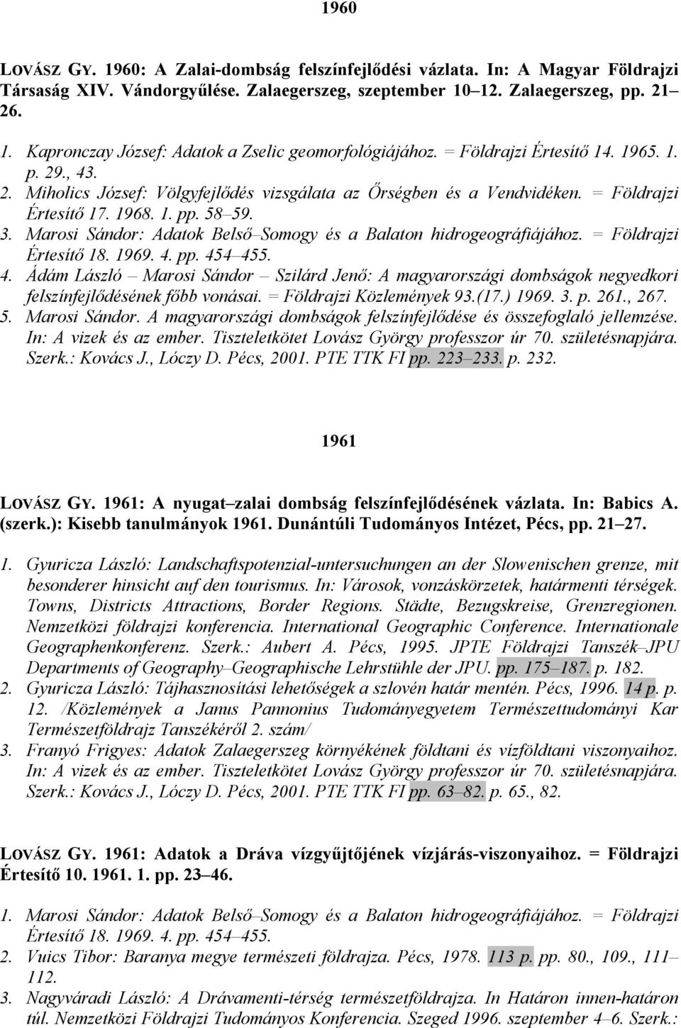 Marosi Sándor: Adatok Belsı Somogy és a Balaton hidrogeográfiájához. = Földrajzi Értesítı 18. 1969. 4.