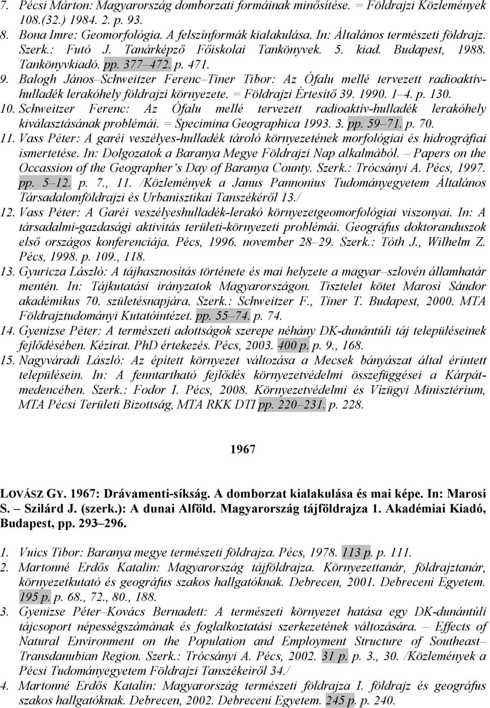 Balogh János Schweitzer Ferenc Tiner Tibor: Az Ófalu mellé tervezett radioaktívhulladék lerakóhely földrajzi környezete. = Földrajzi Értesítı 39. 1990. 1 4. p. 130. 10.