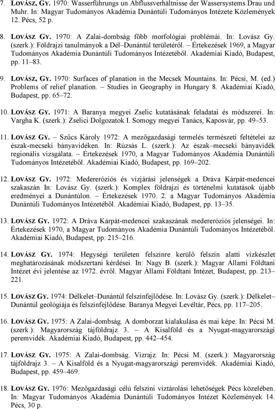 Értekezések 1969, a Magyar Tudományos Akadémia Dunántúli Tudományos Intézetébıl. Akadémiai Kiadó, Budapest, pp. 11 83. 9. LOVÁSZ, GY. 1970: Surfaces of planation in the Mecsek Mountains. In: Pécsi, M.