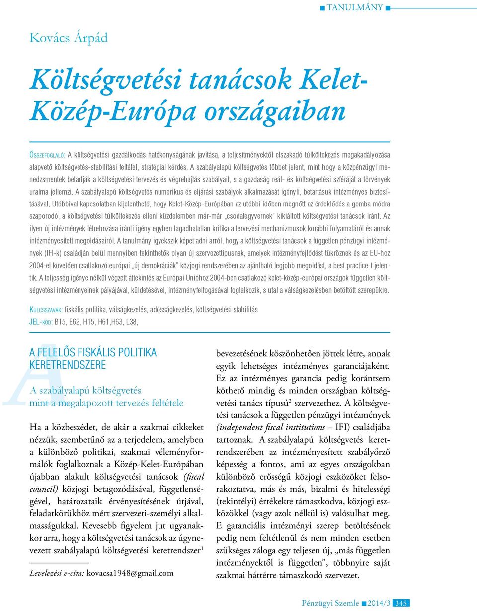 A szabályalapú költségvetés többet jelent, mint hogy a közpénzügyi menedzsmentek betartják a költségvetési tervezés és végrehajtás szabályait, s a gazdaság reál- és költségvetési szféráját a