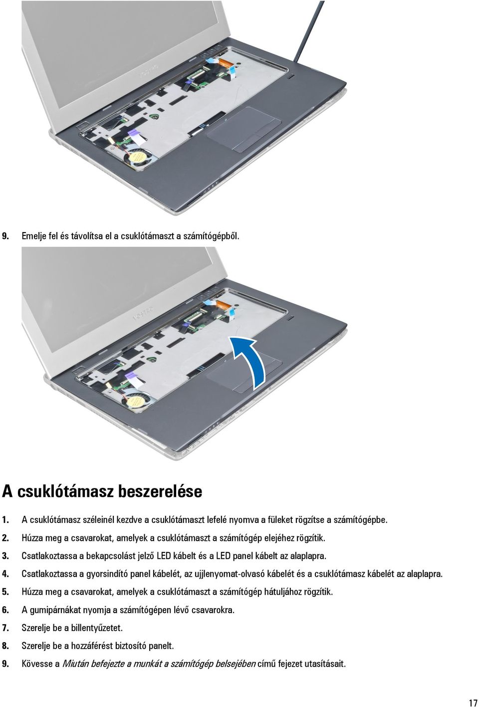 Csatlakoztassa a gyorsindító panel kábelét, az ujjlenyomat-olvasó kábelét és a csuklótámasz kábelét az alaplapra. 5. Húzza meg a csavarokat, amelyek a csuklótámaszt a számítógép hátuljához rögzítik.