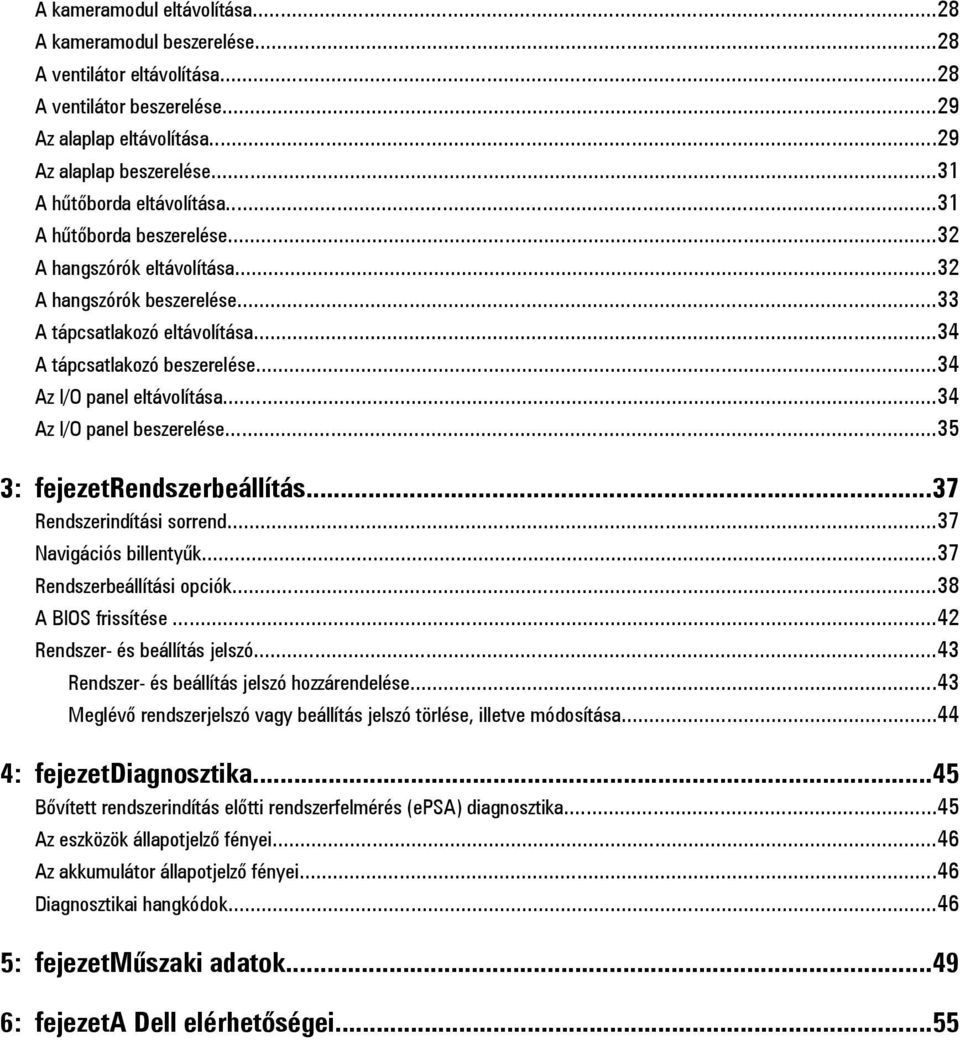 ..34 Az I/O panel eltávolítása...34 Az I/O panel beszerelése...35 3: fejezetrendszerbeállítás...37 Rendszerindítási sorrend...37 Navigációs billentyűk...37 Rendszerbeállítási opciók.