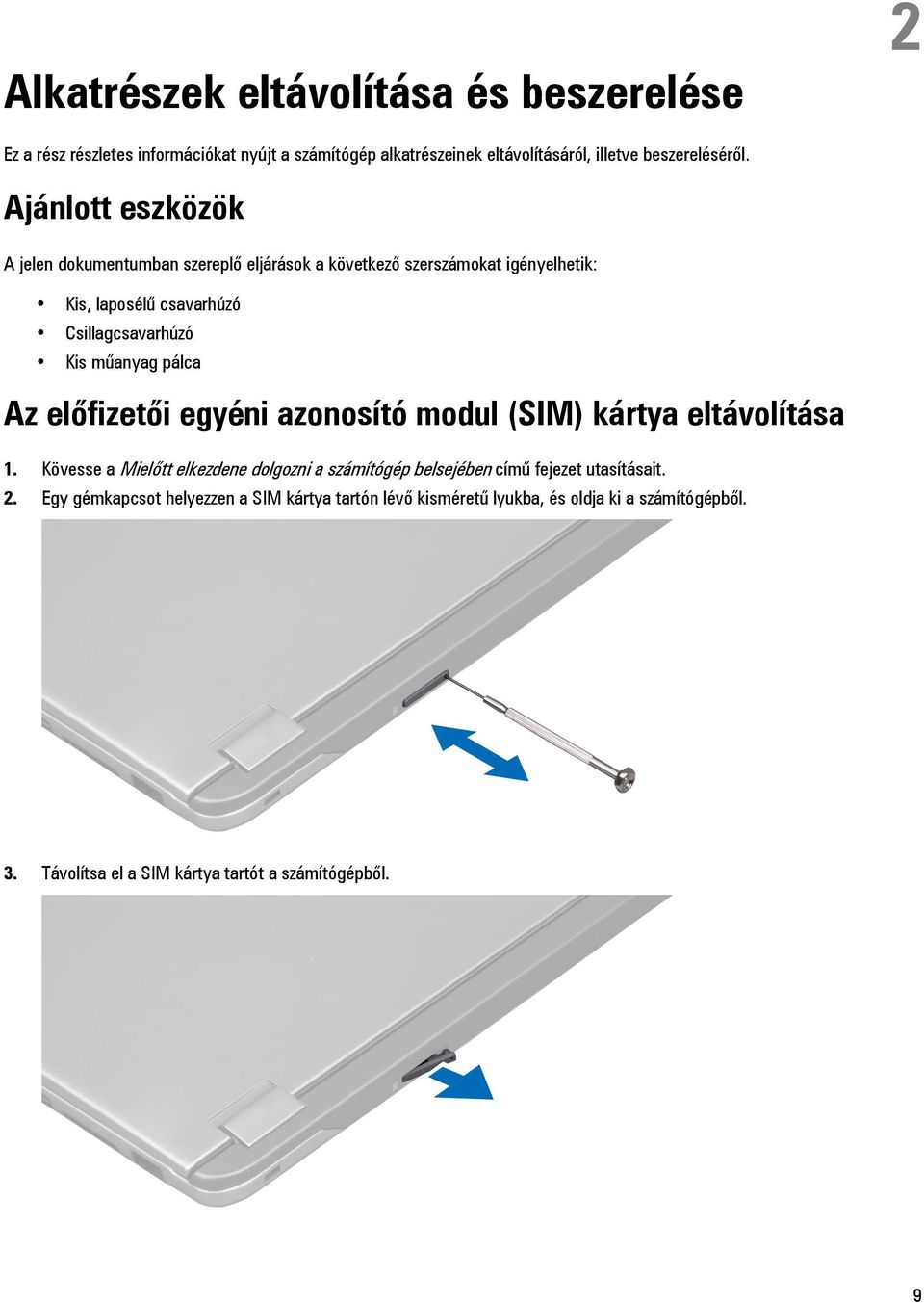 pálca Az előfizetői egyéni azonosító modul (SIM) kártya eltávolítása 1.