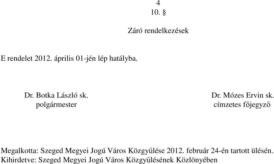 címzetes fıjegyzı Megalkotta: Szeged Megyei Jogú Város Közgyőlése 2012.