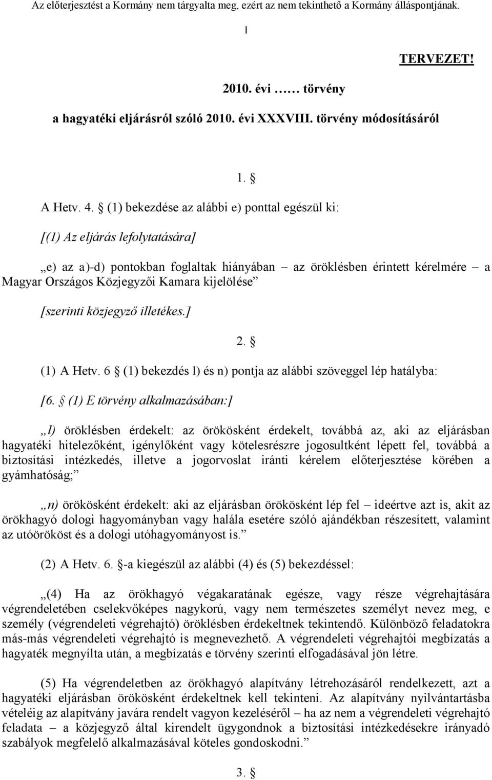 kijelölése [szerinti közjegyző illetékes.] 2. (1) A Hetv. 6 (1) bekezdés l) és n) pontja az alábbi szöveggel lép hatályba: [6.