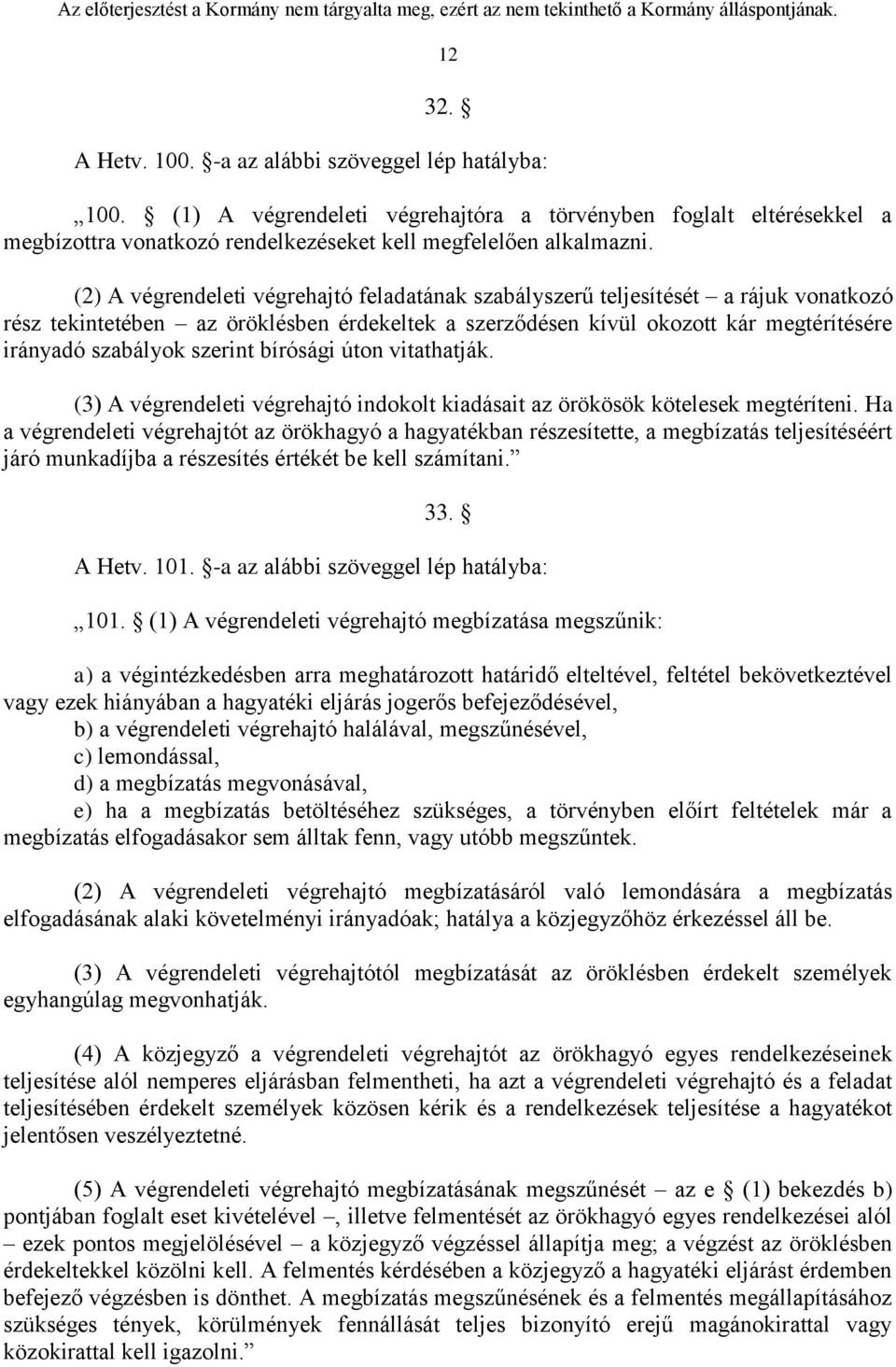 szerint bírósági úton vitathatják. (3) A végrendeleti végrehajtó indokolt kiadásait az örökösök kötelesek megtéríteni.