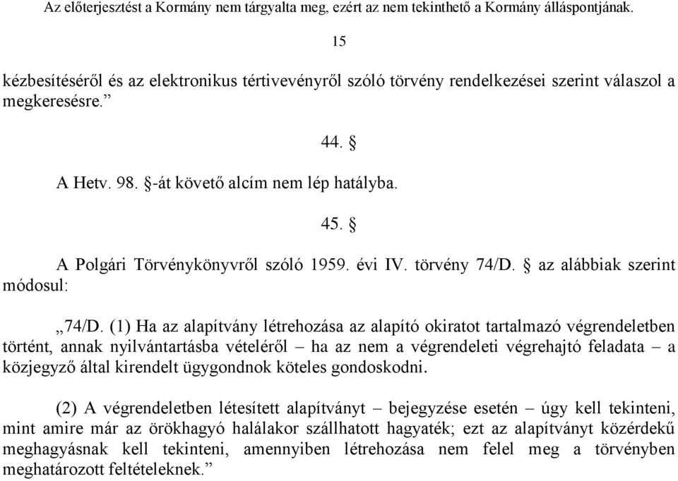 (1) Ha az alapítvány létrehozása az alapító okiratot tartalmazó végrendeletben történt, annak nyilvántartásba vételéről ha az nem a végrendeleti végrehajtó feladata a közjegyző által