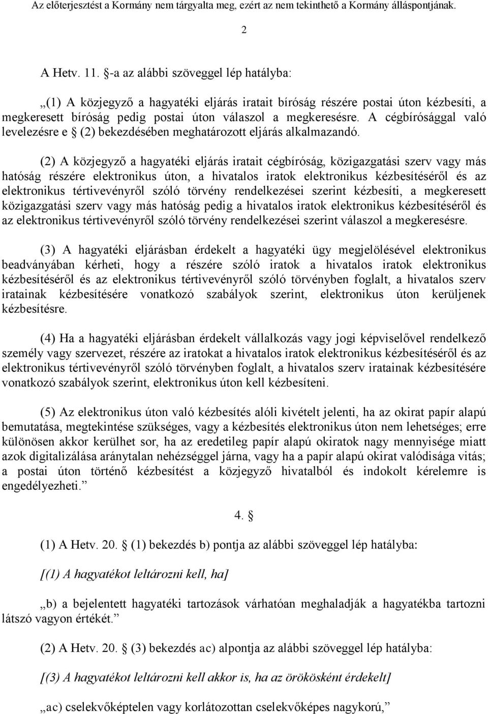 (2) A közjegyző a hagyatéki eljárás iratait cégbíróság, közigazgatási szerv vagy más hatóság részére elektronikus úton, a hivatalos iratok elektronikus kézbesítéséről és az elektronikus