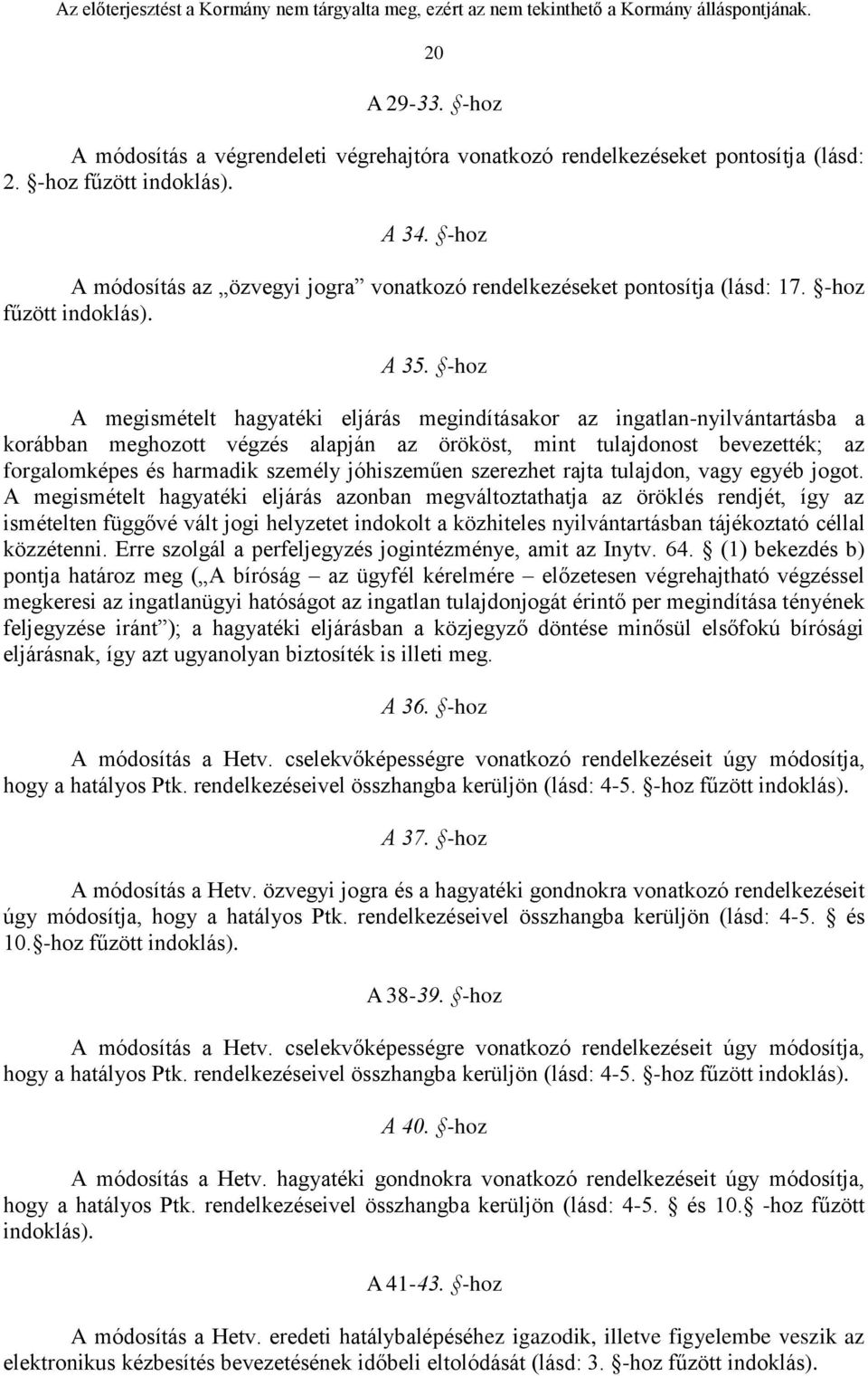 -hoz A megismételt hagyatéki eljárás megindításakor az ingatlan-nyilvántartásba a korábban meghozott végzés alapján az örököst, mint tulajdonost bevezették; az forgalomképes és harmadik személy