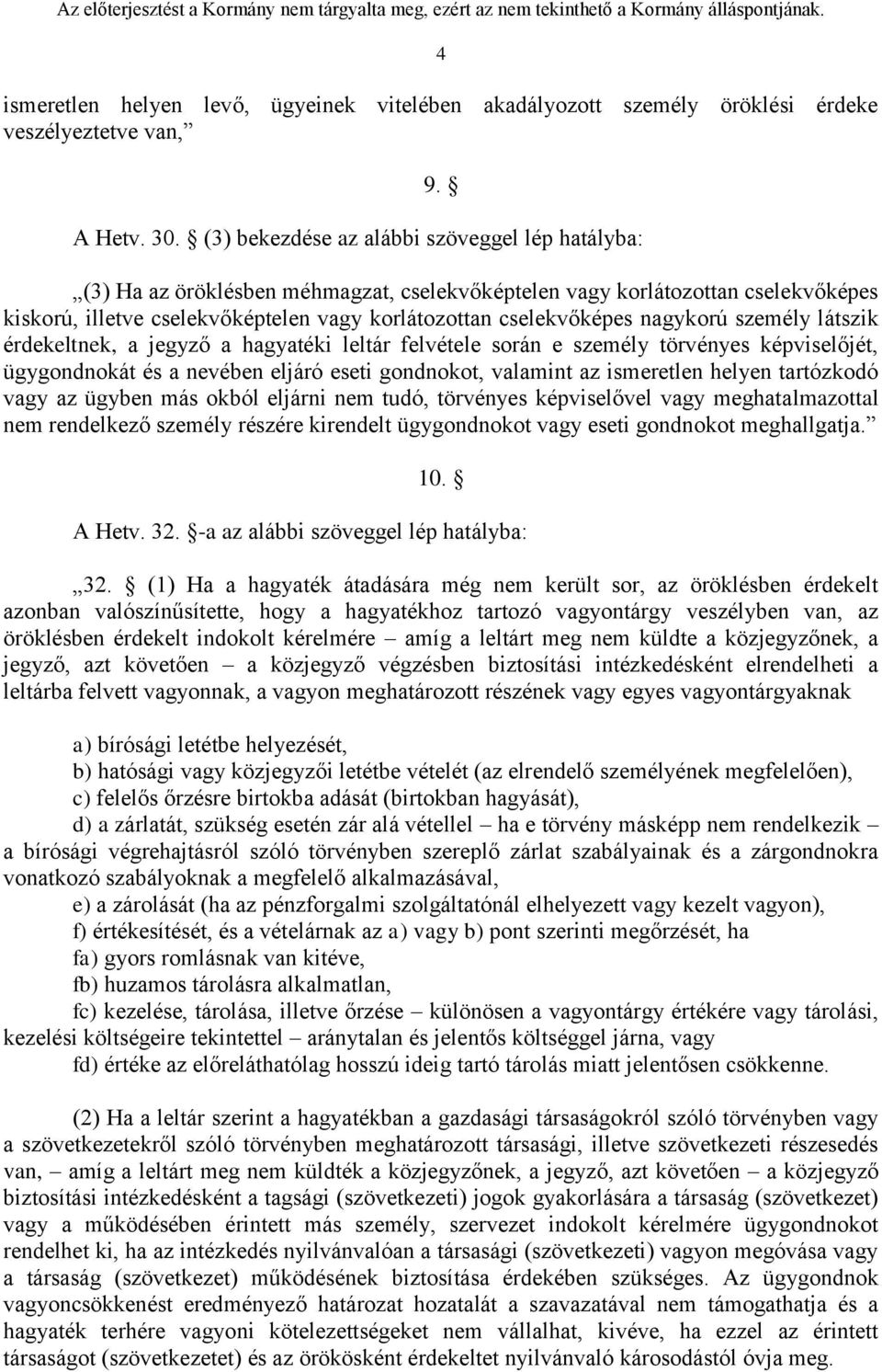 nagykorú személy látszik érdekeltnek, a jegyző a hagyatéki leltár felvétele során e személy törvényes képviselőjét, ügygondnokát és a nevében eljáró eseti gondnokot, valamint az ismeretlen helyen