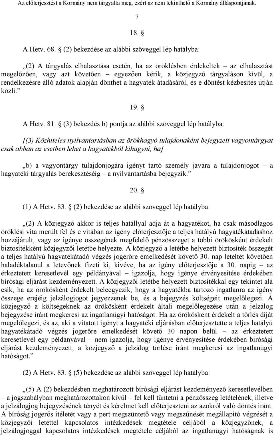 kívül, a rendelkezésre álló adatok alapján dönthet a hagyaték átadásáról, és e döntést kézbesítés útján közli. 19. A Hetv. 81.