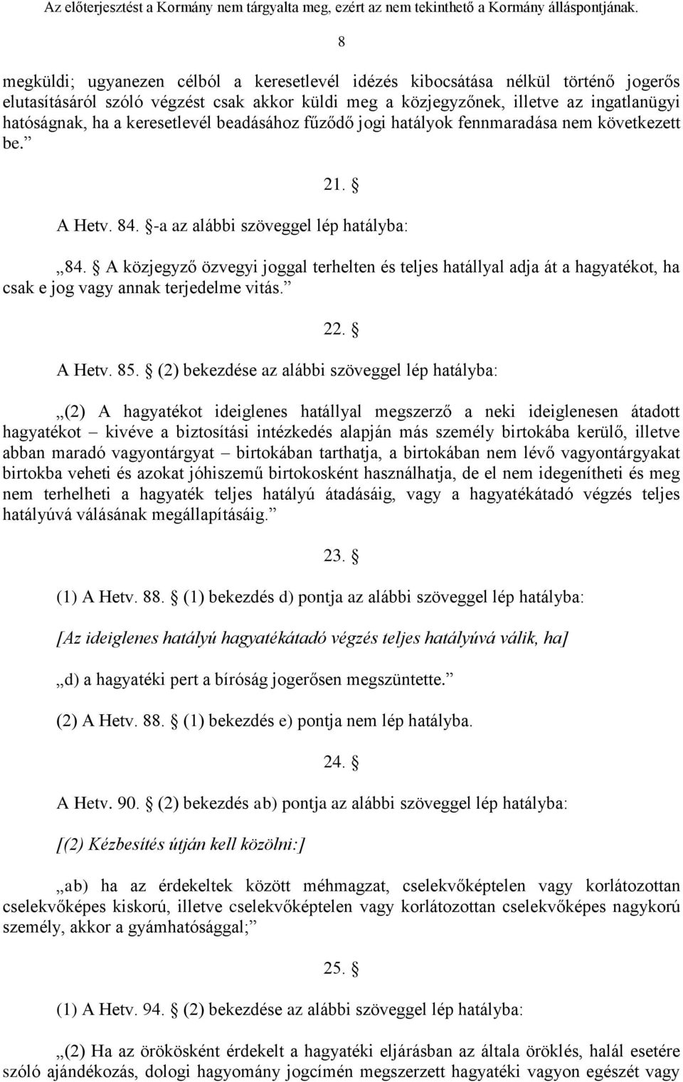 A közjegyző özvegyi joggal terhelten és teljes hatállyal adja át a hagyatékot, ha csak e jog vagy annak terjedelme vitás. 22. A Hetv. 85.