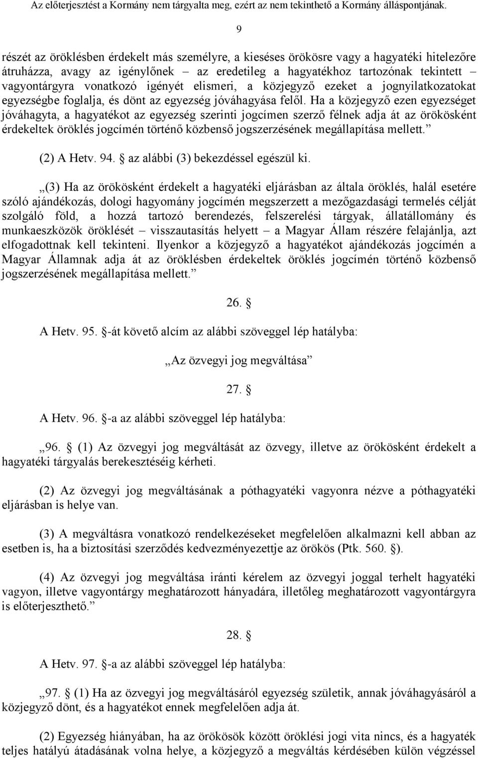 Ha a közjegyző ezen egyezséget jóváhagyta, a hagyatékot az egyezség szerinti jogcímen szerző félnek adja át az örökösként érdekeltek öröklés jogcímén történő közbenső jogszerzésének megállapítása