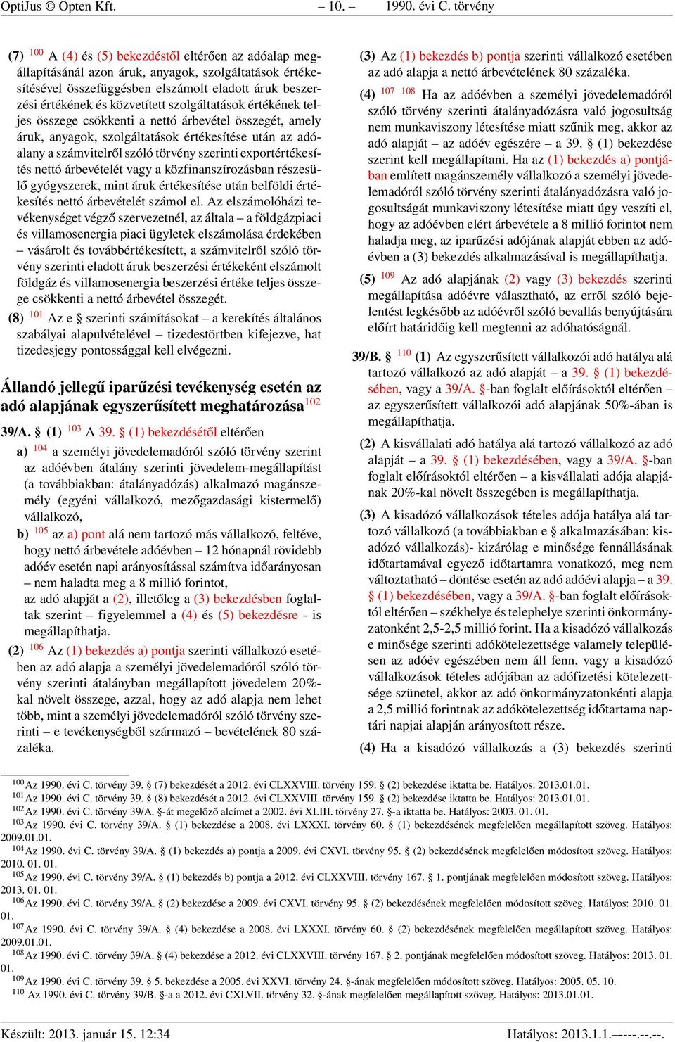 közvetített szolgáltatások értékének teljes összege csökkenti a nettó árbevétel összegét, amely áruk, anyagok, szolgáltatások értékesítése után az adóalany a számvitelről szóló törvény szerinti