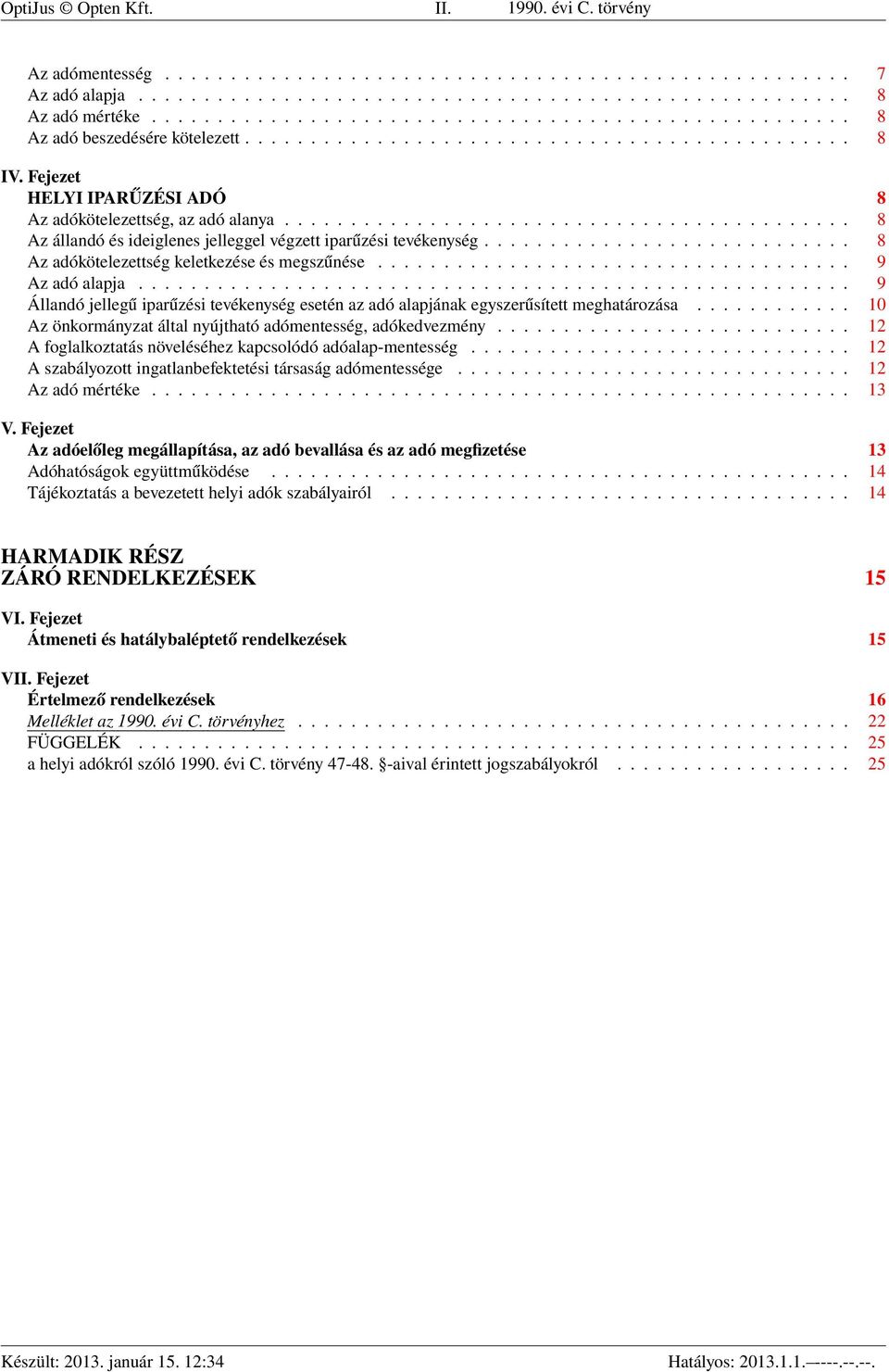 Fejezet HELYI IPARŰZÉSI ADÓ 8 Az adókötelezettség, az adó alanya........................................... 8 Az állandó és ideiglenes jelleggel végzett iparűzési tevékenység.