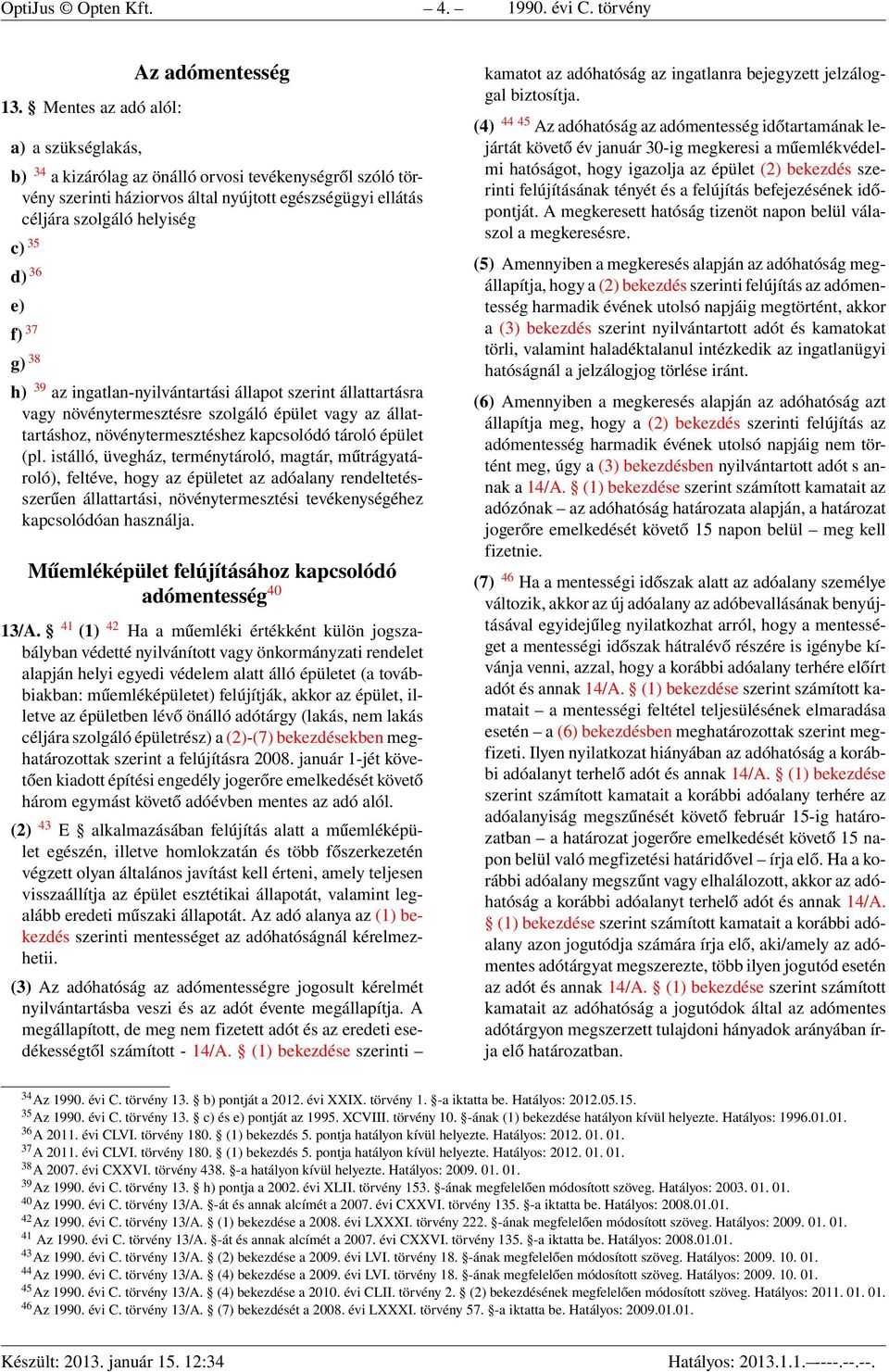 c) 35 d) 36 e) f) 37 g) 38 h) 39 az ingatlan-nyilvántartási állapot szerint állattartásra vagy növénytermesztésre szolgáló épület vagy az állattartáshoz, növénytermesztéshez kapcsolódó tároló épület