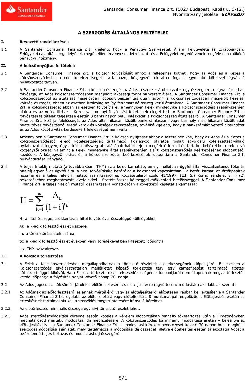 pénzügyi intézmény. II. A kölcsönnyújtás feltételei: 2.1 A Santander Consumer Finance Zrt.