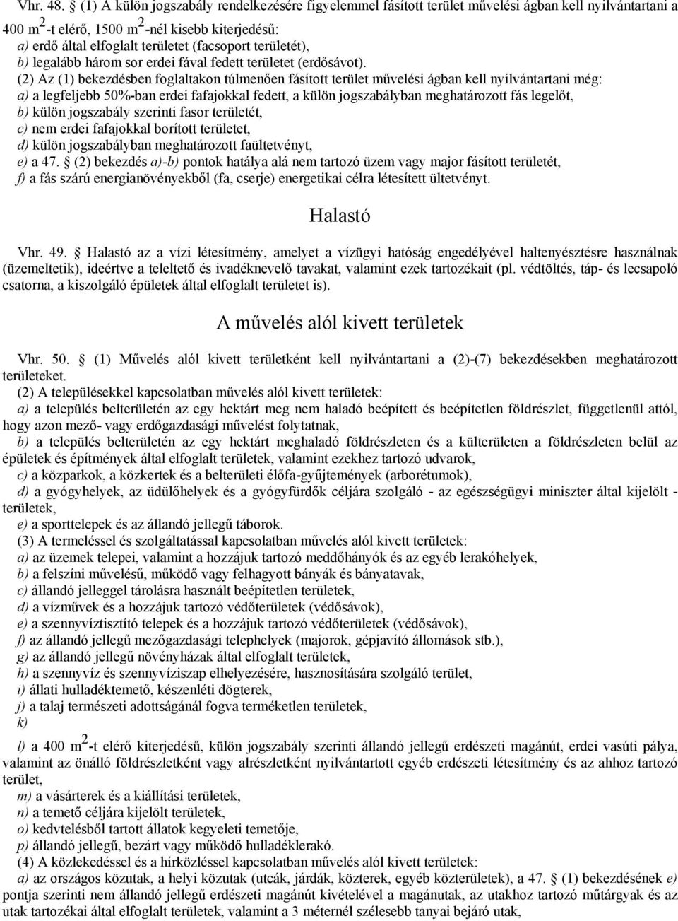 (facsoport területét), b) legalább három sor erdei fával fedett területet (erdısávot).