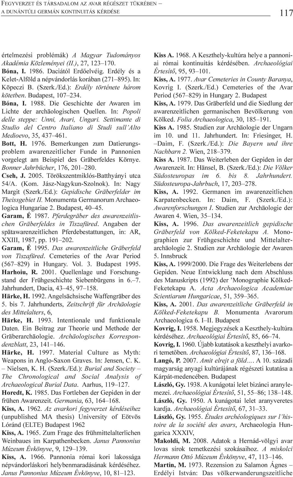 Die Geschichte der Awaren im Lichte der archäologischen Quellen. In: Popoli delle steppe: Unni, Avari, Ungari. Settimante di Studio del Centro Italiano di Studi sull Alto Medioevo, 35, 437 461.