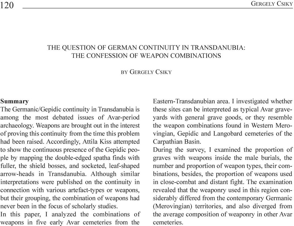 Accordingly, Attila Kiss attempted to show the continuous presence of the Gepidic people by mapping the double-edged spatha finds with fuller, the shield bosses, and socketed, leaf-shaped arrow-heads