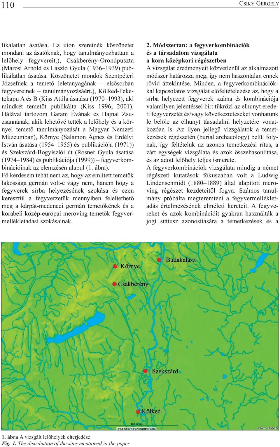 ), Kölked-Feketekapu A és B (Kiss Attila ásatása (1970 1993), aki mindkét temetõt publikálta (Kiss 1996; 2001).