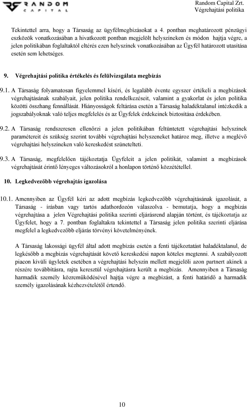 Ügyfél határozott utasítása esetén sem lehetséges. 9. értékelés és felülvizsgálata megbízás 9.1.