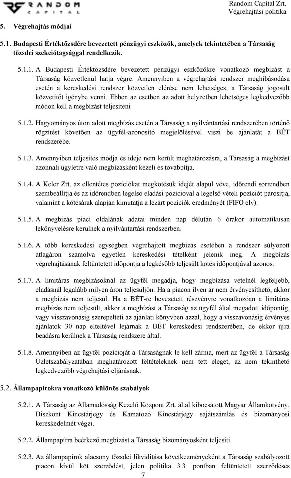 Ebben az esetben az adott helyzetben lehetséges legkedvezőbb módon kell a megbízást teljesíteni 5.1.2.