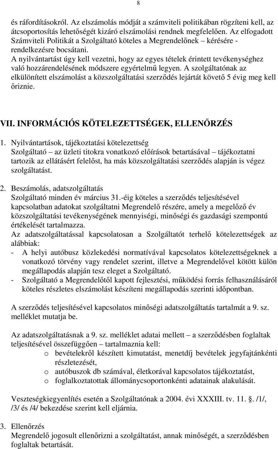 A nyilvántartást úgy kell vezetni, hogy az egyes tételek érintett tevékenységhez való hozzárendelésének módszere egyértelmű legyen.