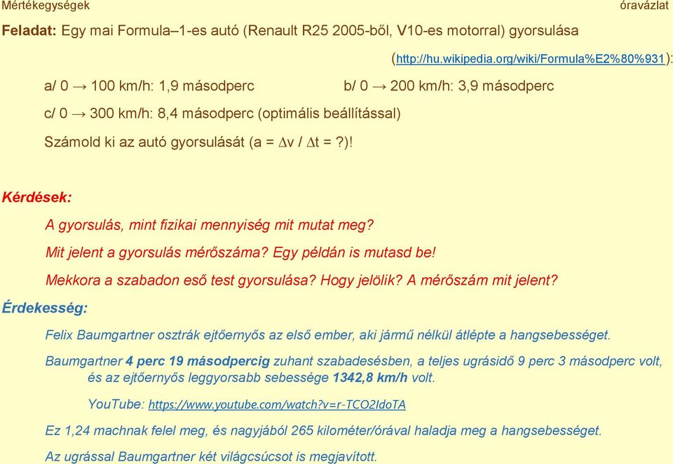 Mit jelent a gyorsulás mérőszáma? Egy példán is mutasd be! Mekkora a szabadon eső test gyorsulása? Hogy jelölik? A mérőszám mit jelent?