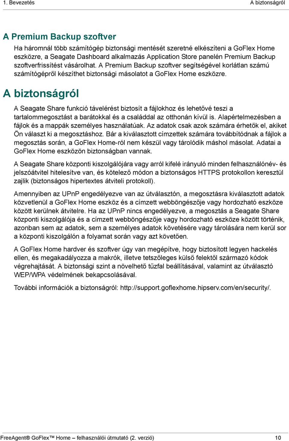 A biztonságról A Seagate Share funkció távelérést biztosít a fájlokhoz és lehetővé teszi a tartalommegosztást a barátokkal és a családdal az otthonán kívül is.